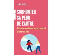 Surmonter sa peur de l'autre: Retrouver confiance en sa capacité à créer du lien