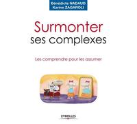 Surmonter ses complexes Les comprendre pour les assumer - Bénédicte Nadaud - Eyrolles - broché - Essai