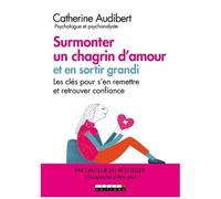 Surmonter Un Chagrin D'amour Et En Sortir Grandi - Les Clés Pour S'en Remettre Et Retrouver Confiance