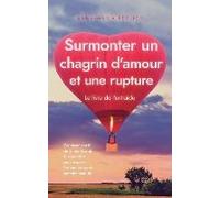 Surmonter Un Chagrin D'amour Et Une Rupture