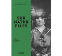 Surnaturelles - Une histoire visuelle des femmes médiums Philippe Baudouin (Auteur), Nicole Edelman (Préface)