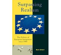 Surpassing Realism: The Politics of European Integration Since 1945