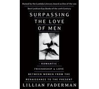 Surpassing the Love of Men: Romantic Friendship and Love Between Women from the Renaissance to the Present