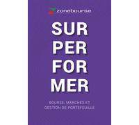 Surperformer Bourse, marchés et gestion de portefeuilles - Etienne Monceau - Zonebourse - broché - Guide
