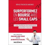 Surperformez En Bourse Avec Les Small Caps - Le Value Investing Pour Des Investissements Performants Et Sécurisés