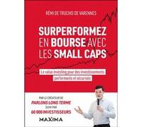 Rémi De Truchis de Varennes – Surperformez en bourse avec les small caps – Value investing – Broché