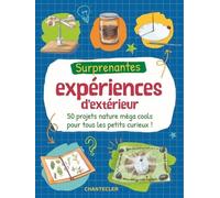 Surprenantes Expériences D'extérieur - 50 Projets Nature Méga Cools Pour Tous Les Petits Curieux !