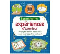 Surprenantes Expériences D'extérieur - 50 Projets Nature Méga Cools Pour Tous Les Petits Curieux !