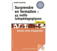 Surprendre en formation : 45 outils ludopédagogiques: Donner envie d'apprendre