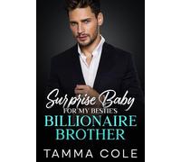 Surprise Baby For My Bestie's Billionaire Brother: An Enemies To Lovers Forbidden Fake-Fiance Romance