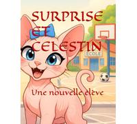 SURPRISE ET CÉLESTIN: Une nouvelle élève