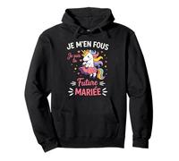 Surprise EVJF Licorne Humour Je m'en Fous Je suis la mariée Sweat à Capuche