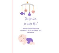 Surprise, je suis là !: Mon premier album de souvenirs, de la grossesse à la naissance