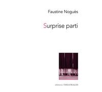Surprise parti - Faustine Nogues - Theatrales Eds - broché - Théâtre