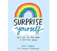 Surprise Yourself: Get Out of Your Head and Into the World - [Livre en VO] Lisa Currie (Auteur)