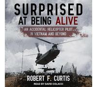 Surprised at Being Alive: An Accidental Helicopter Pilot in Vietnam and Beyond