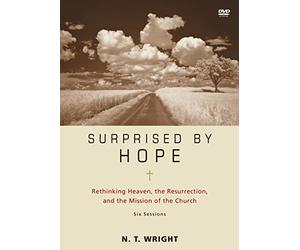 Surprised by Hope: Rethinking Heaven, the Resurrection, and the Mission of the Church