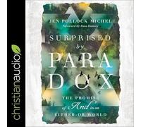 Surprised by Paradox Lib/E: The Promise of and in an Either-Or World