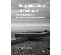 Surpuissance et finitude: Renaud Barbaras aux limites de la phénoménologie