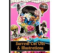 Surreal Cut Out and Illustrations: One-Sided Decorative Paper for Junk Journaling, Decoupage, Scrapbooking, Collages, Card Making & Mixed Media. ... Surrealism Through Cut-Outs and Illustrations