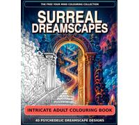 Surreal Dreamscapes. Adult Colouring Book.: 40 Highly Intricate Psychedelic Colouring Designs Inspired by Portals, Floating Worlds and Impossible Architecture