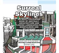 Surreal Skylines: An Adult Colouring Book of Abstract Architecture and Flowing Landscapes for Mindfulness and Relaxation