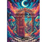 Surreal Spaces Beyond the Door: 40 Surreal Worlds Beyond Reality