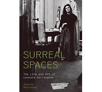 Surreal Spaces: The Life and Art of Leonora Carrington