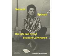 Surreal Spaces The Life and Art of Leonora Carrington /anglais