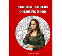 Surreal Worlds Coloring Book: 50 Intricate Designs of Parody, Illusions, and Twisted Realities for Creative Relaxation