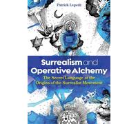 Surrealism and Operative Alchemy The Secret Language at the Origins of the Surrealist Movement - Patrick Lepetit - Inner Traditions - ebook (ePub) - Livre