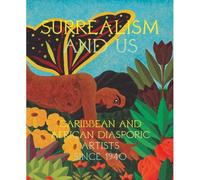 Surrealism And Us: Caribbean And African Diasporic Artists Since 1940