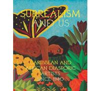 Surrealism and Us: Caribbean and African Diasporic Artists since 1940 /anglais