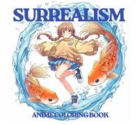 Surrealism - Anime Coloring Book: For Teens and Adult | Anime Style illustrations | Perfect Gift