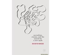 Surrealism, Cinema, And The Search For A New Myth
