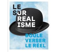 Surréalisme.: Bouleverser le réel