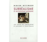 Surréalisme et mythologie moderne Les voies du labyrinthe. D'Ariane à Fantômas - Didier Ottinger - Gallimard - broché - Beau livre