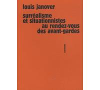 Surréalisme Et Situationnistes Au Rendez-Vous Des Avant-Gardes
