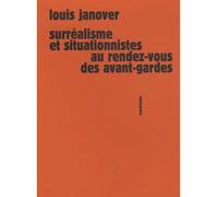 Surréalisme et situationnistes au rendez-vous des avant-gardes - Louis Janover - Sens Et Tonka Eds - broché - Etude