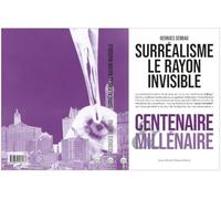 Surréalisme, le rayon invisible: Centenaire & millénaire