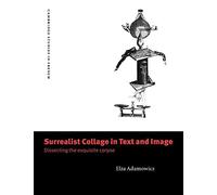 Surrealist Collage in Text & Image: Dissecting the Exquisite Corpse