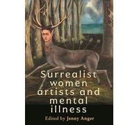 Surrealist Women Artists and Mental Illness