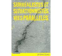 Surréalistes et situationnistes, vies parallèles Histoire et documents - Jérôme Duwa - Dilecta Eds - broché - Essai