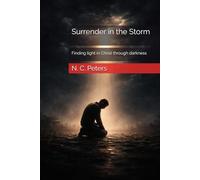 Surrender in the Storm: Finding light in Christ through darkness