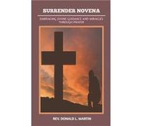 SURRENDER NOVENA EMBRACING DIVINE GUIDANCE AND MIRACLES THROUGH PRAYER - Rev. Donald L. Martin - Amazon Digital Services LLC KDP - Livre en Anglais Rev. Donald L. MartinRev. Donald L. Martin (Auteur)