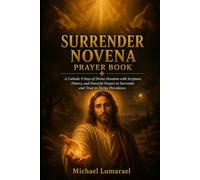 Surrender Novena Novena Prayer Book: A Catholic 9 Days of Divine Devotion with Scripture, History, and Powerful Prayers to Surrender and Trust in Divine Providence