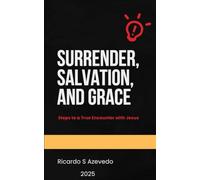 Surrender, Salvation, and Grace: Steps to a True Encounter with Jesus