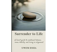 SURRENDER TO LIFE: A Taoist Guide to Emotional Balance, Inner Stability, and Living in Alignment