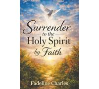 Surrender to the Holy Spirit by Faith
