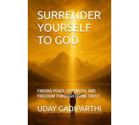 Surrender Yourself to God: FINDING PEACE, STRENGTH, AND FREEDOM THROUGH DIVINE TRUST || spiritual books || Motivational books || self help books || Personality Development books